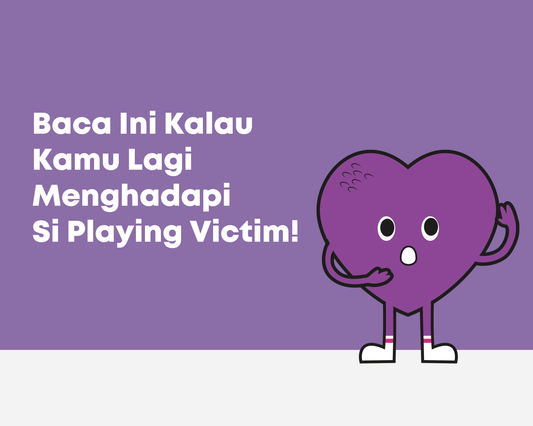 Baca Ini Kalau Kamu Lagi Menghadapi Si Playing Victim!