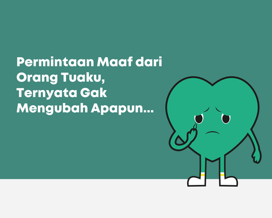 Permintaan Maaf dari Orang Tuaku, Ternyata Gak Mengubah Apapun…