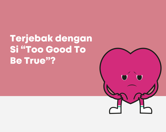 Terjebak dengan Si “Too Good To Be True”?