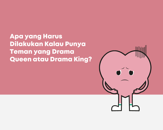 Apa yang Harus Dilakukan Kalau Punya Teman yang Drama Queen atau Drama King?