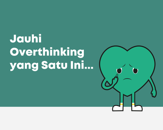 Jauhi Overthinking yang Satu Ini…